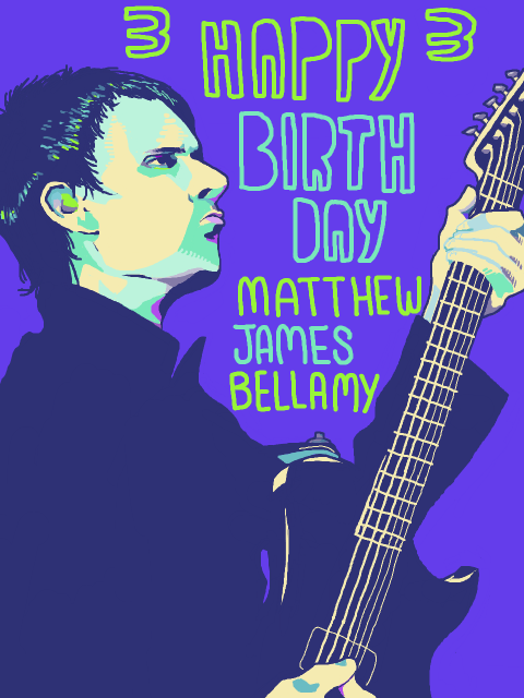HAPPY BIRTHDAY MATTHEW JAMES BELLAMY