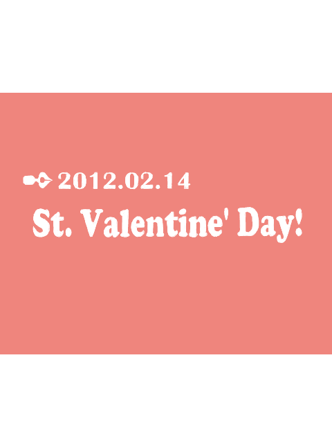 【やっと】 St.Valentine’Day! 【完成】