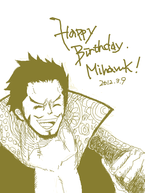 Happy Birthday. Mihawk!! ’12.3.9