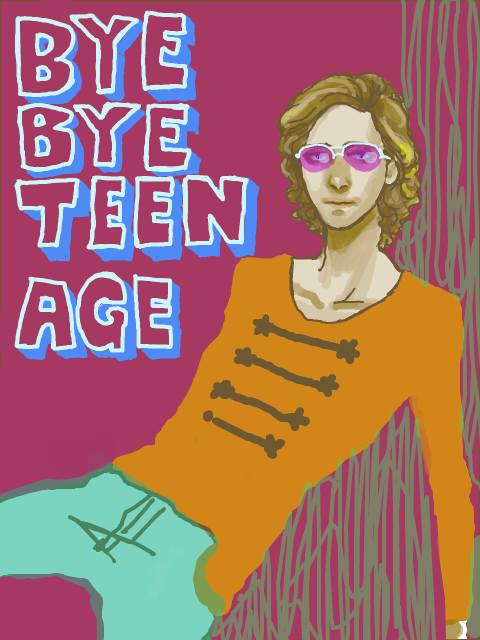 BYE BYE TEEN AGE